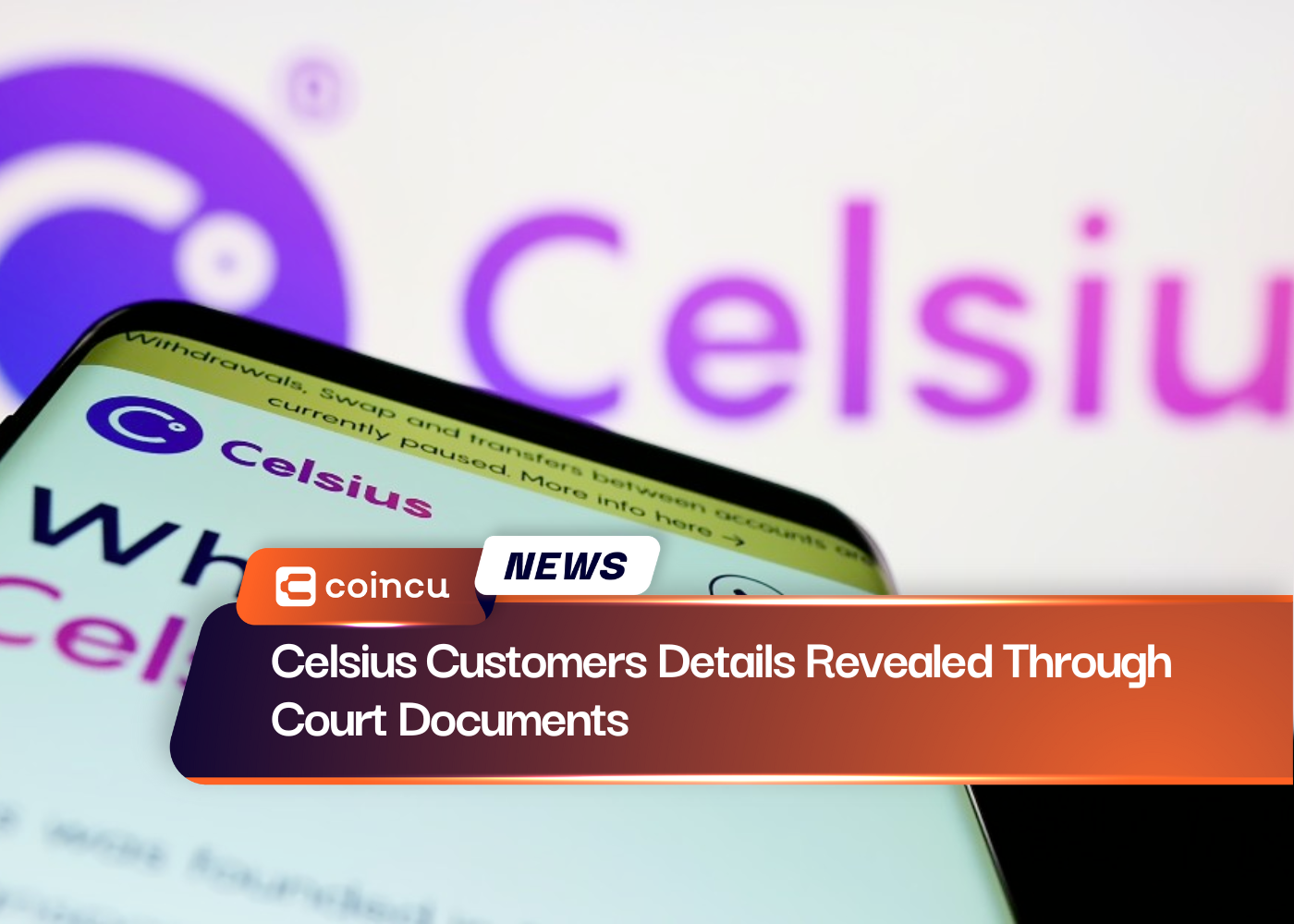 Celsius Customers Details Revealed Through Court Documents