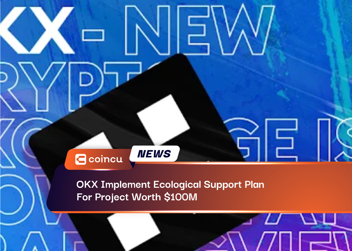 OKX Implement Ecological Support Plan For Project Worth $100M