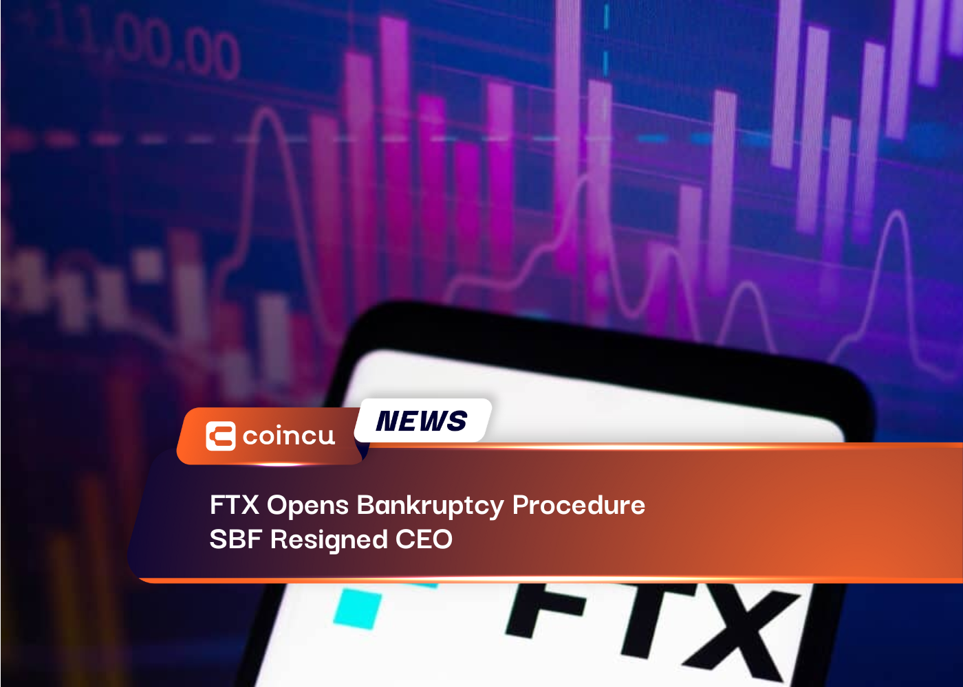 FTX Opens Bankruptcy Procedure, SBF Resigned CEO