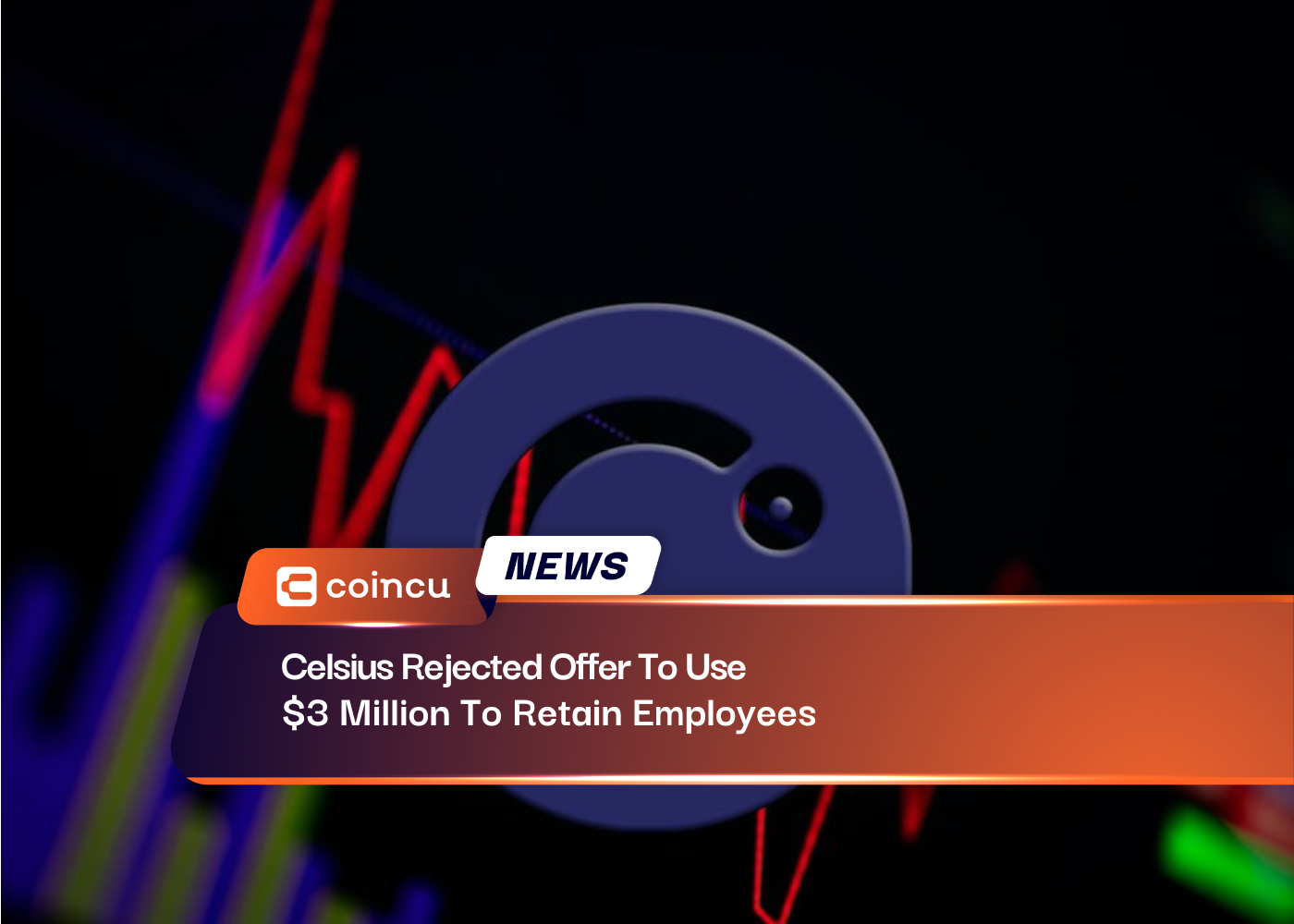 Celsius Rejected Offer To Use $3 Million To Retain Employees