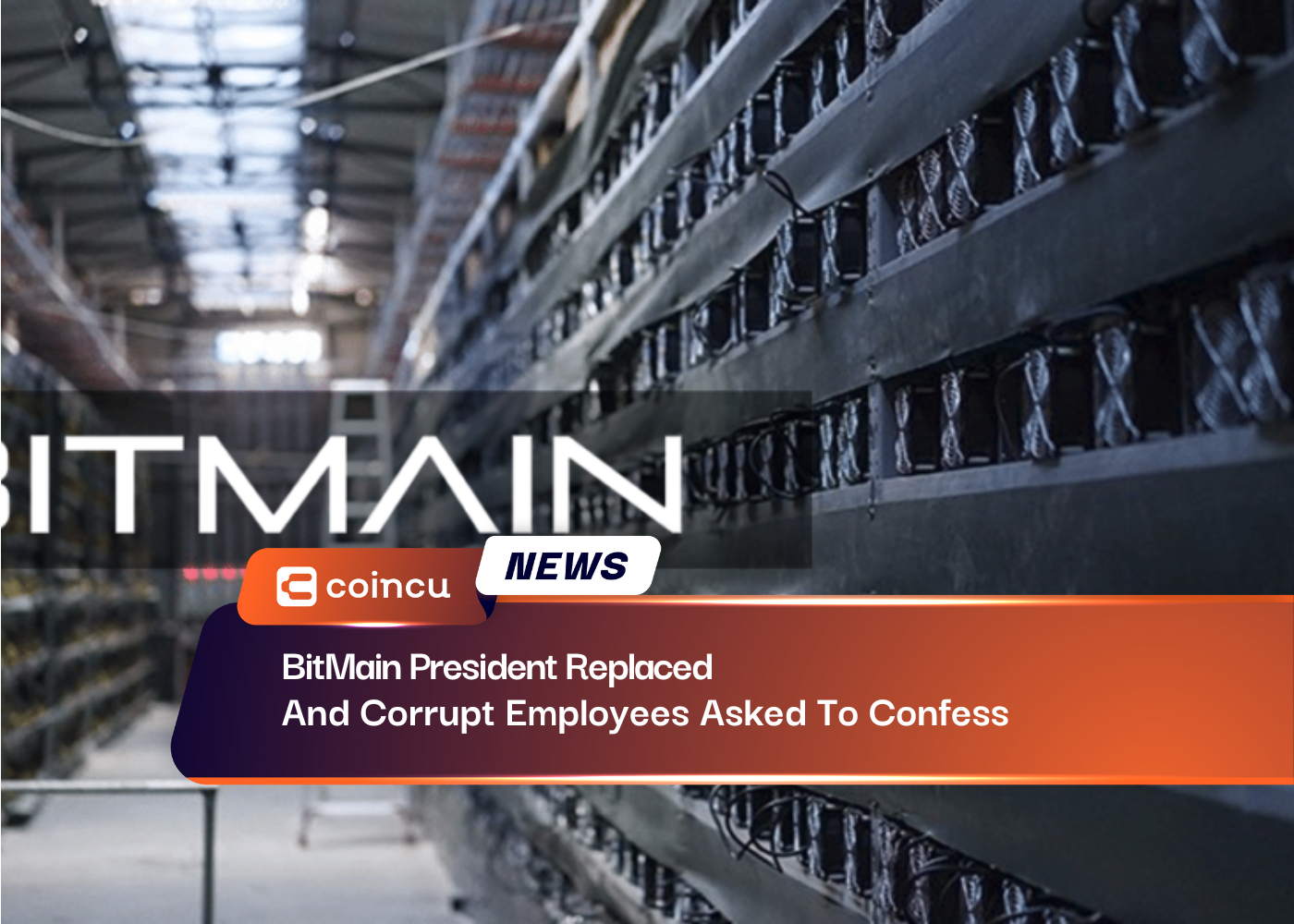 BitMain President Replaced And Corrupt Employees Asked To Confess