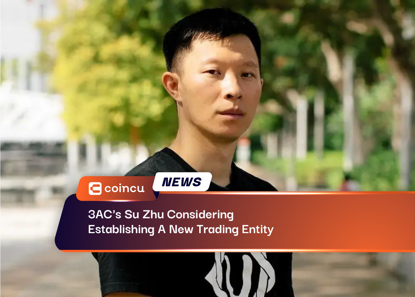 3AC's Su Zhu Considering Establishing A New Trading Entity