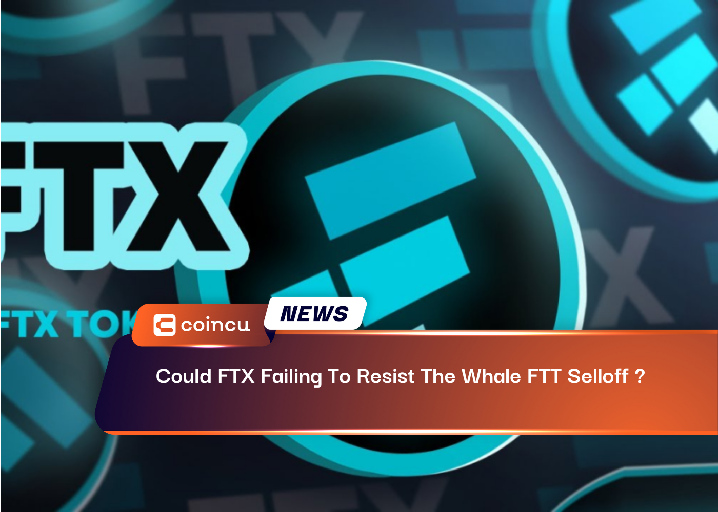 Could FTX Failing To Resist The Whale FTT Selloff ?