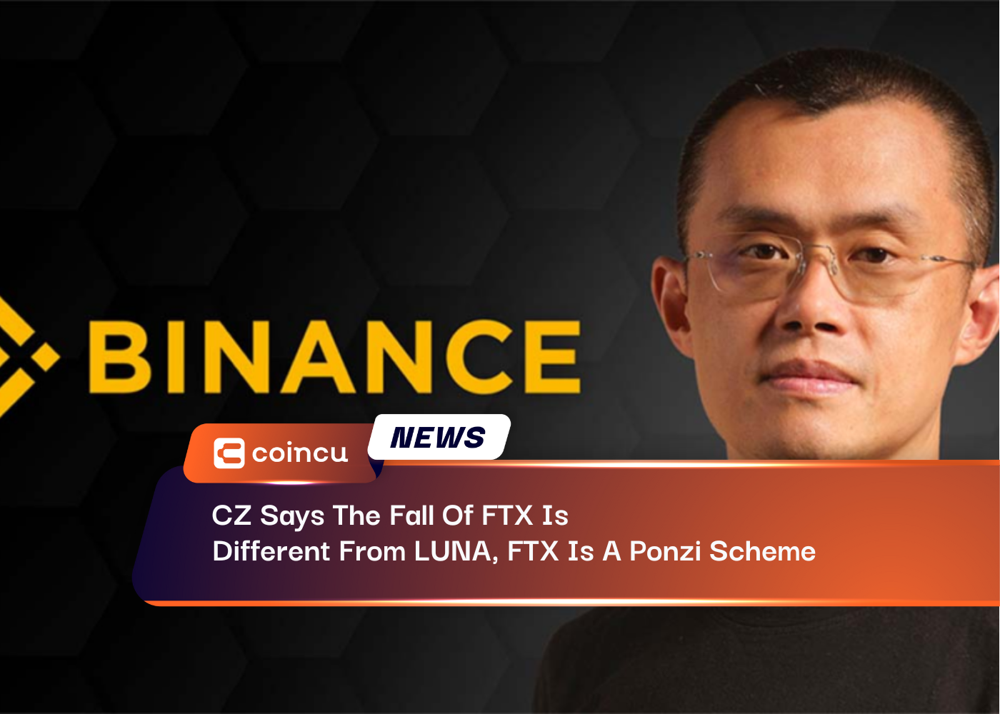 CZ Says The Fall Of FTX Is Different From LUNA, FTX Is A Ponzi Scheme