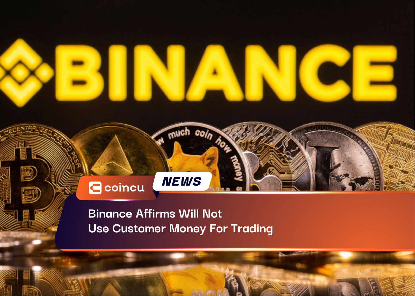 Binance Affirms Will Not Use Customer Money For Trading