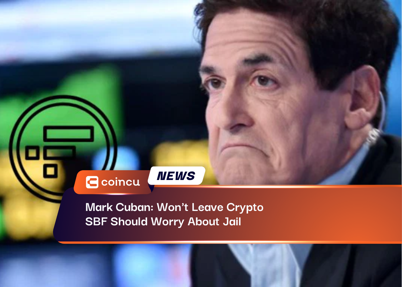 Mark Cuban: Won't Leave Crypto, SBF Should Worry About Jail