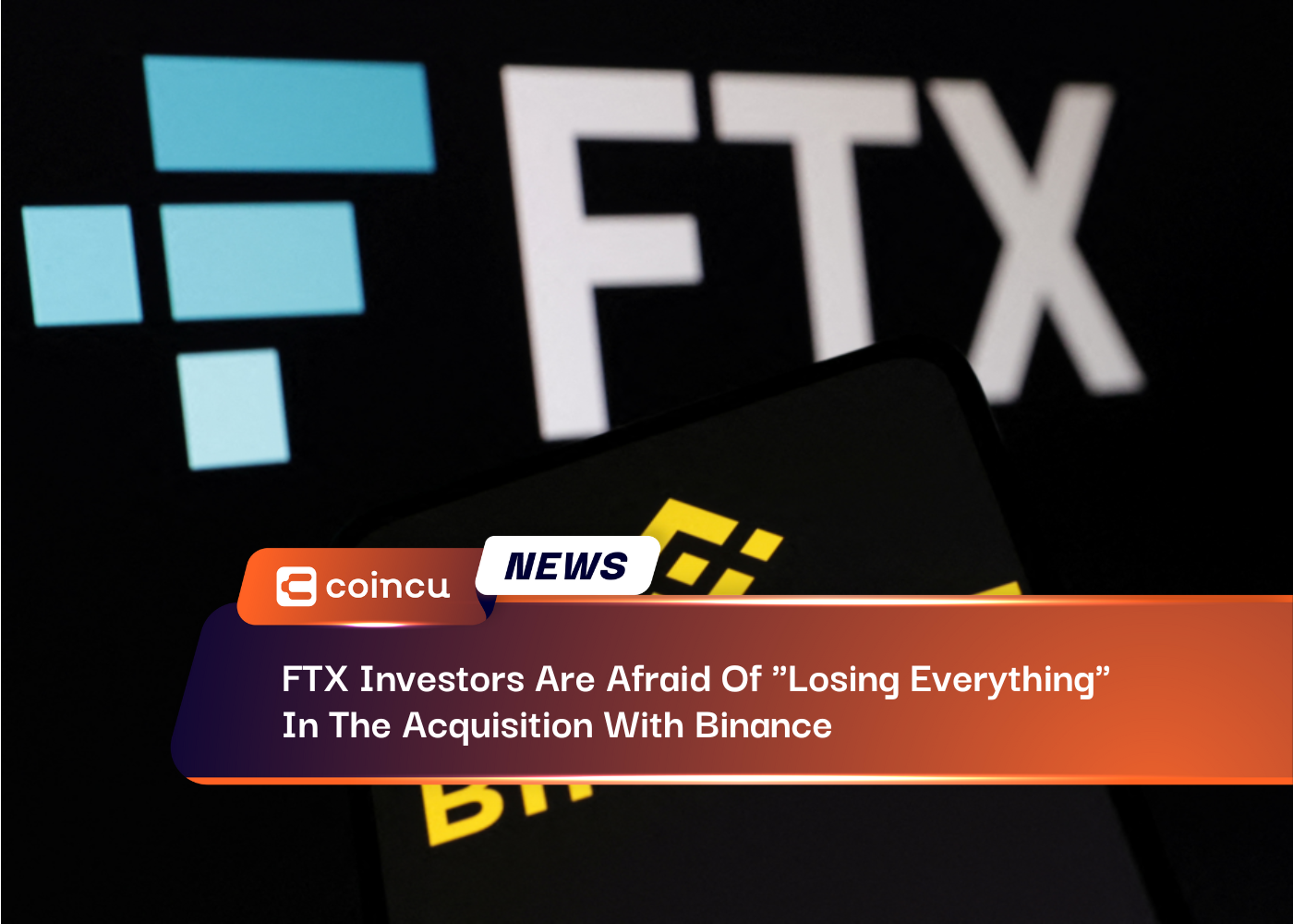 FTX Investors Are Afraid Of "Losing Everything" In The Acquisition With Binance