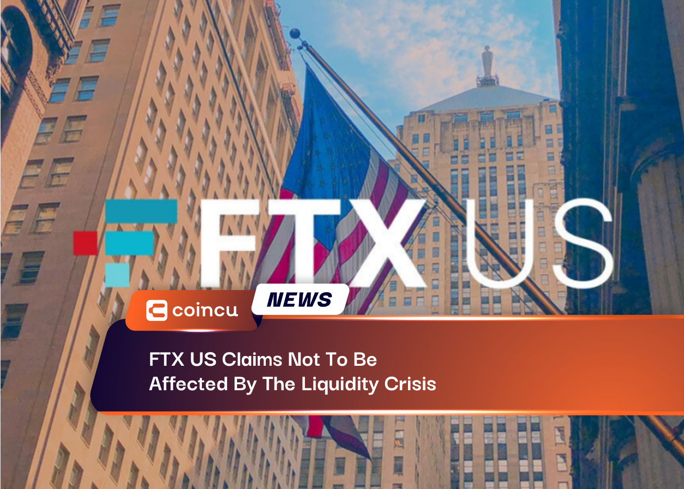 FTX US Claims Not To Be Affected By The Liquidity Crisis