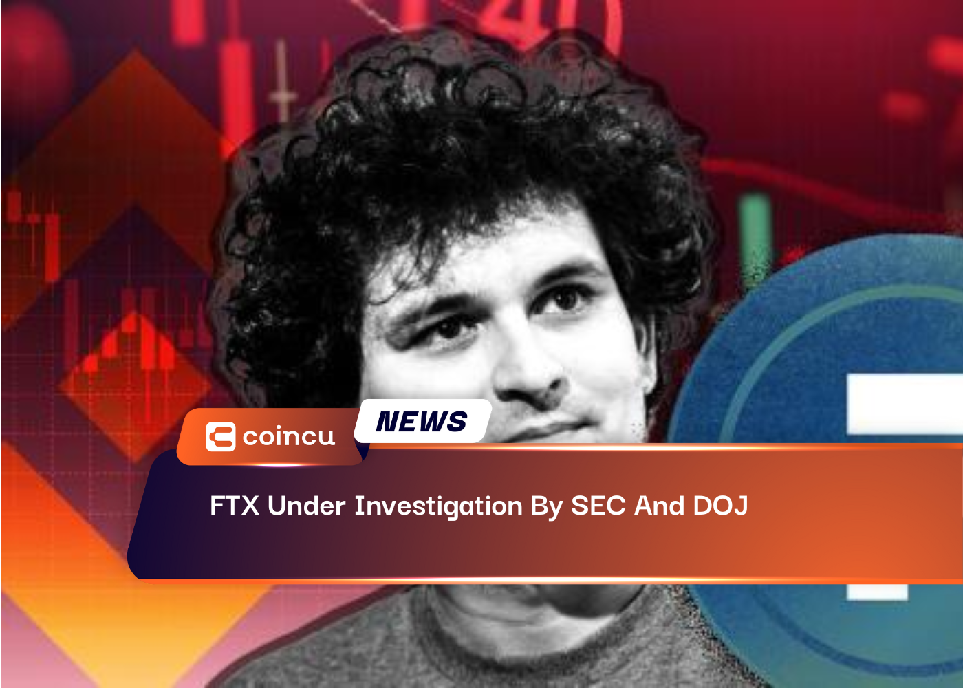 FTX Under Investigation By SEC And DOJ
