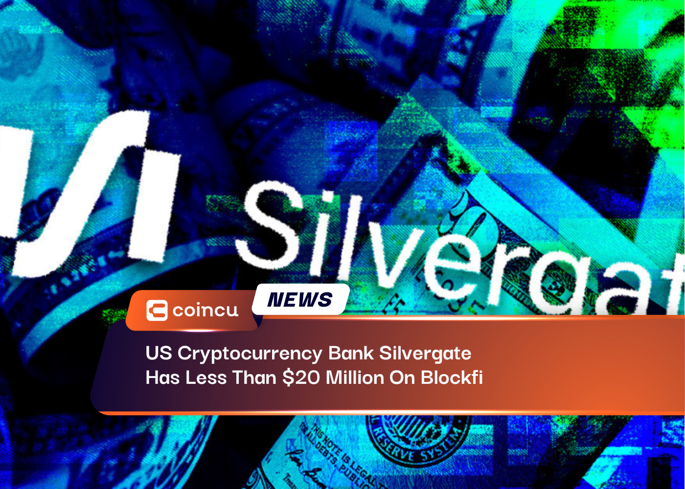 US Cryptocurrency Bank Silvergate Has Less Than $20 Million On Blockfi