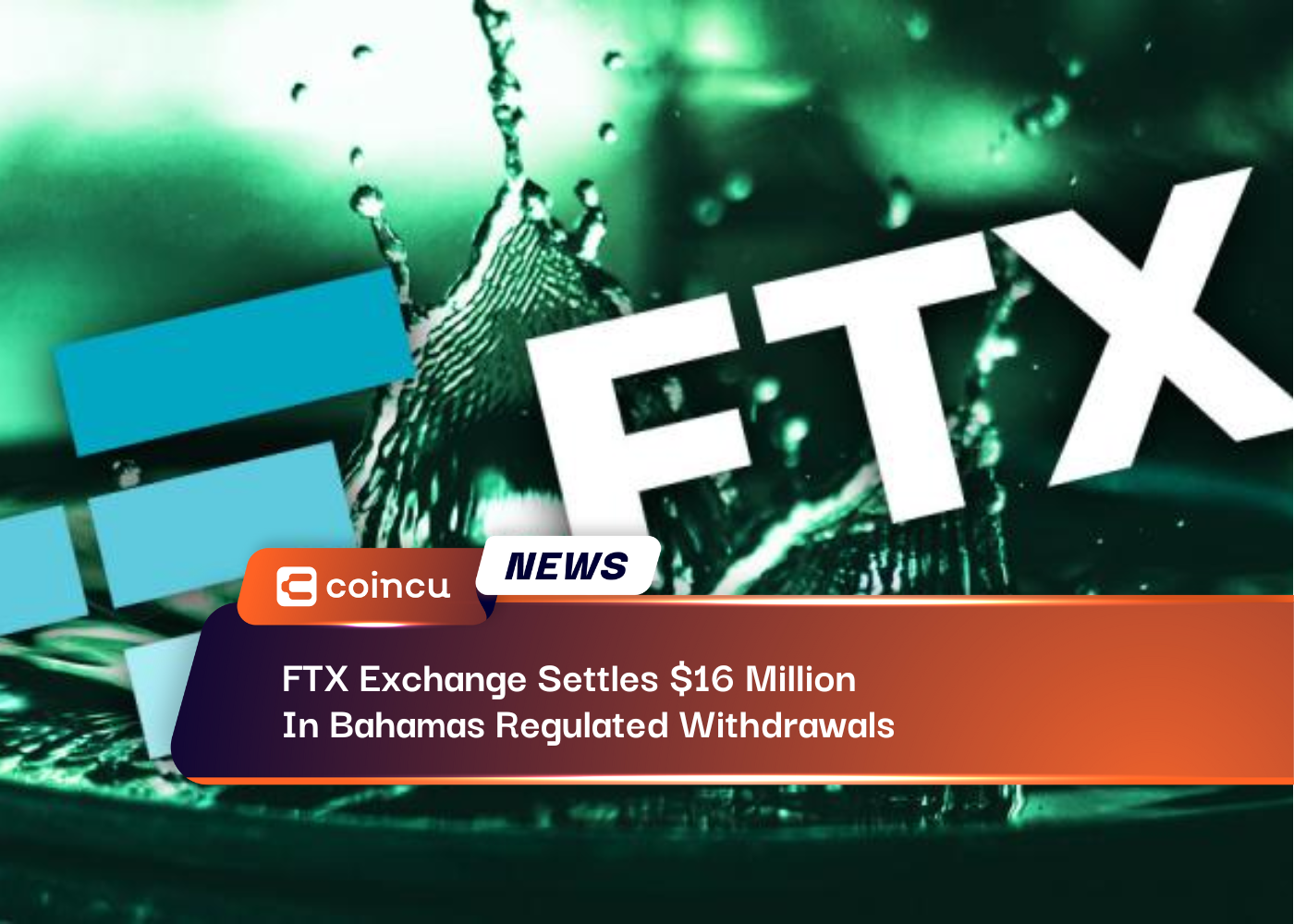 FTX Exchange Settles $16 Million In Bahamas Regulated Withdrawals