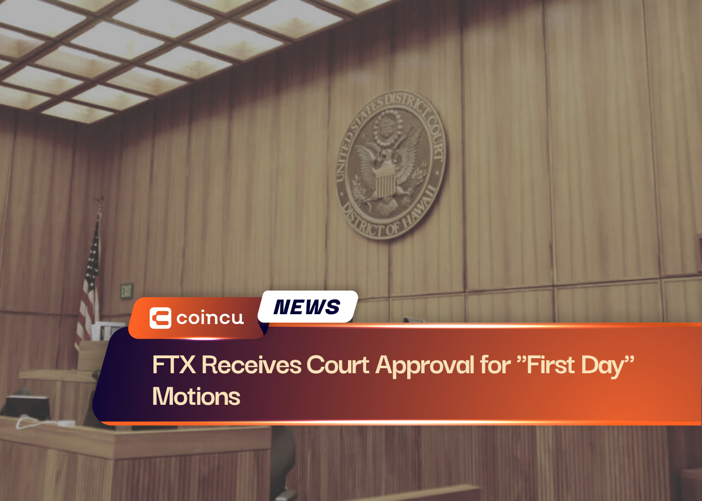 FTX Receives Court Approval for "First Day" Motions