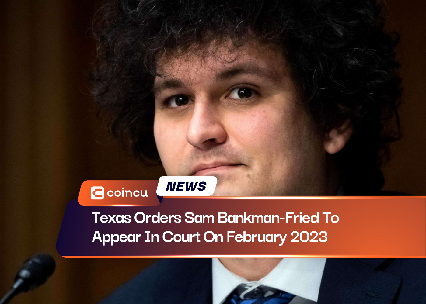 Texas Orders Sam Bankman-Fried To Appear In Court On February 2023