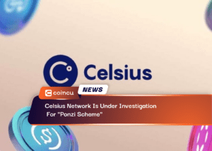 Celsius Network Is Under Investigation