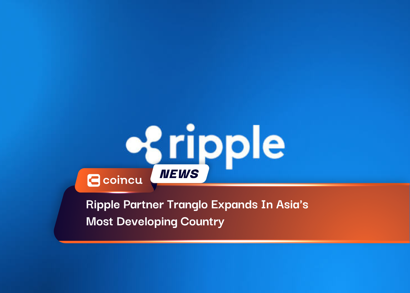 Ripple 合作伙伴 Tranglo 在亚洲扩张