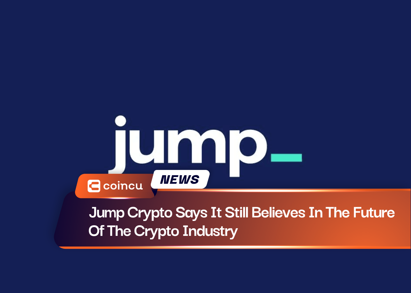 Jump Crypto Says It Still Believes In The Future Of The Crypto Industry