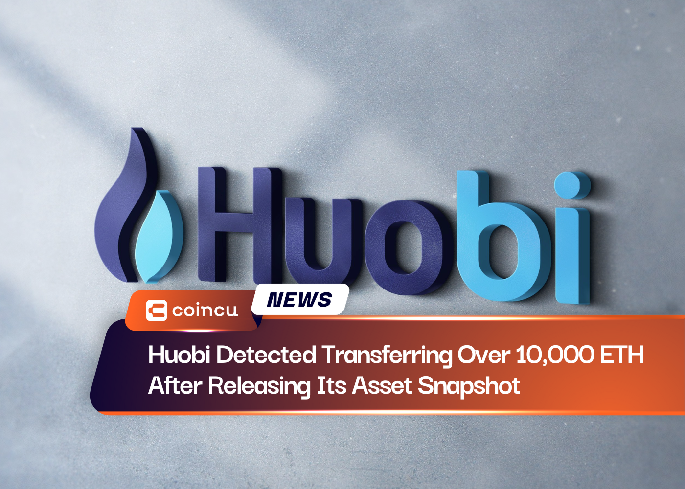 Huobi Detected Transferring Over 10,000 ETH After Releasing Its Asset Snapshot