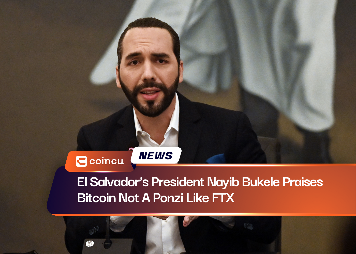 El Salvador's President Nayib Bukele Praises Bitcoin Not A Ponzi Like FTX