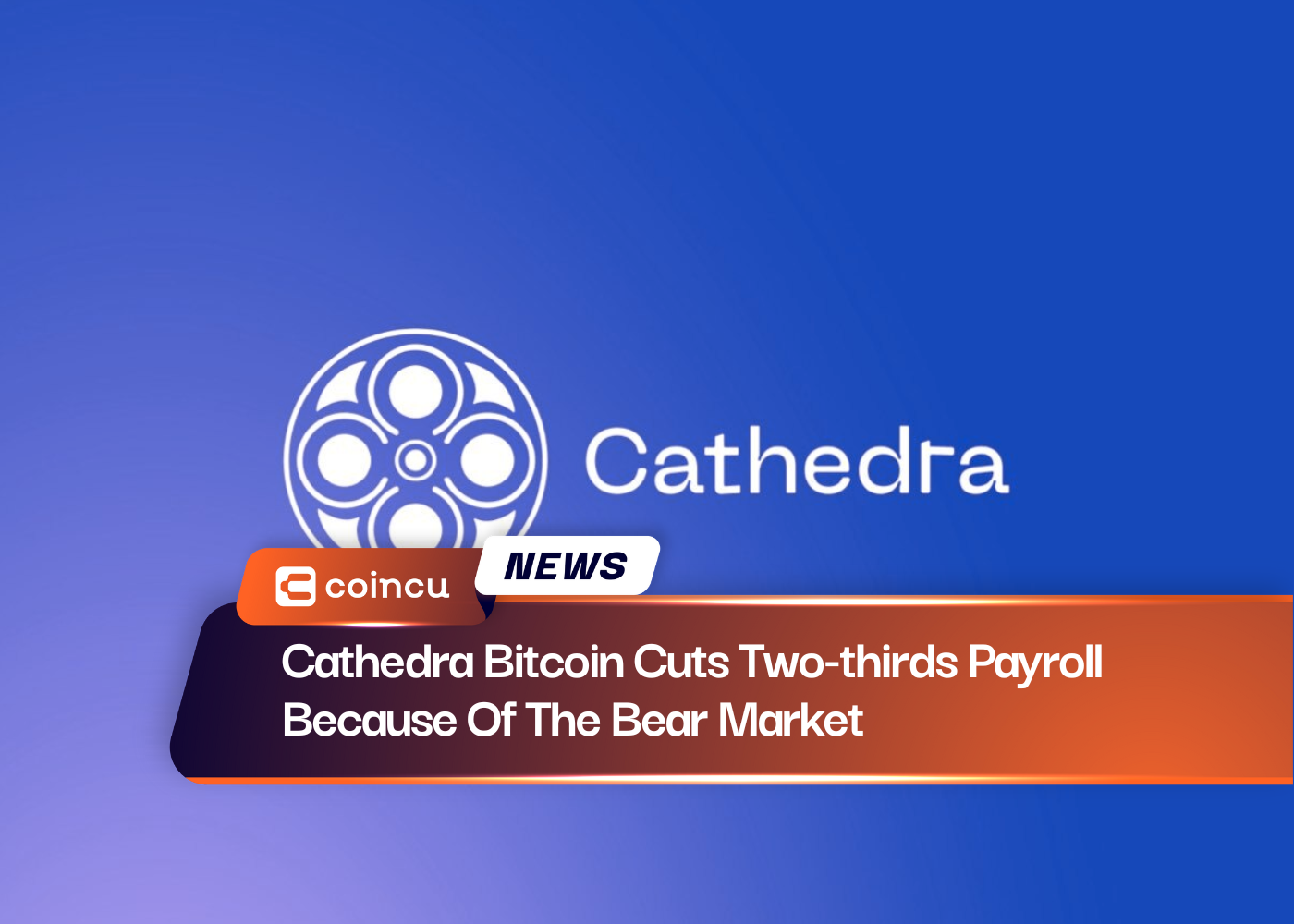 Cathedra Bitcoin Cuts Two-thirds Payroll Because Of The Bear Market