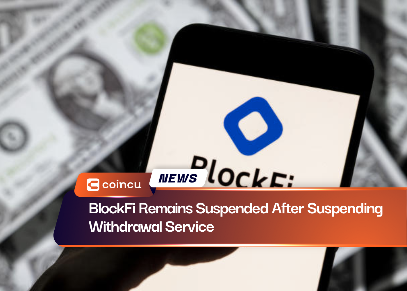 BlockFi Remains Suspended After Suspending Withdrawal Service