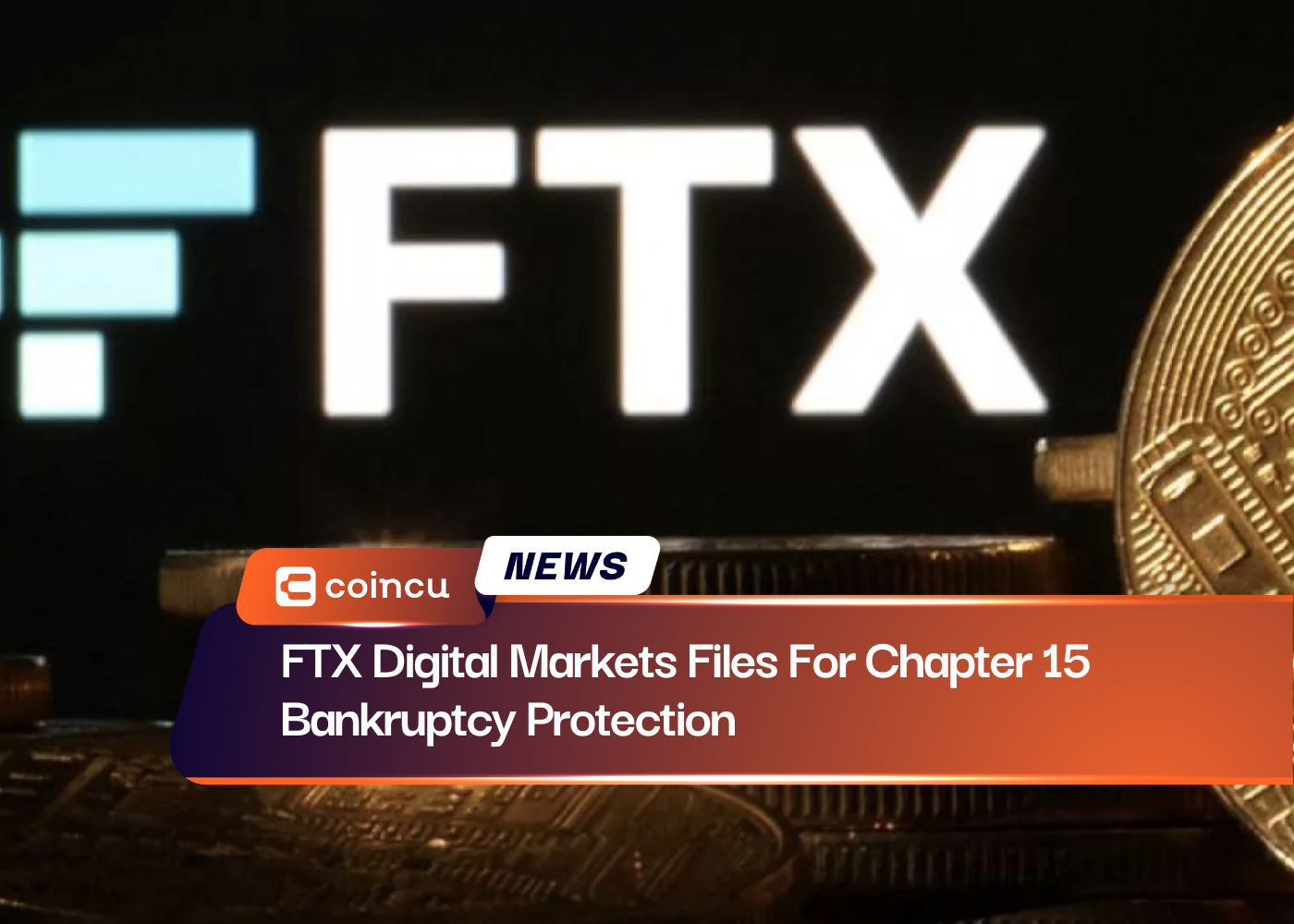 FTX Digital Markets Files For Chapter 15 Bankruptcy Protection