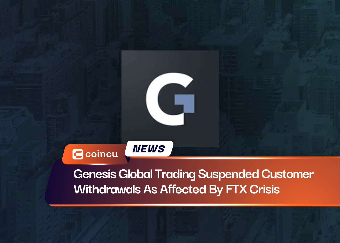 Genesis Global Trading Suspended Customer Withdrawals As Affected By FTX Crisis