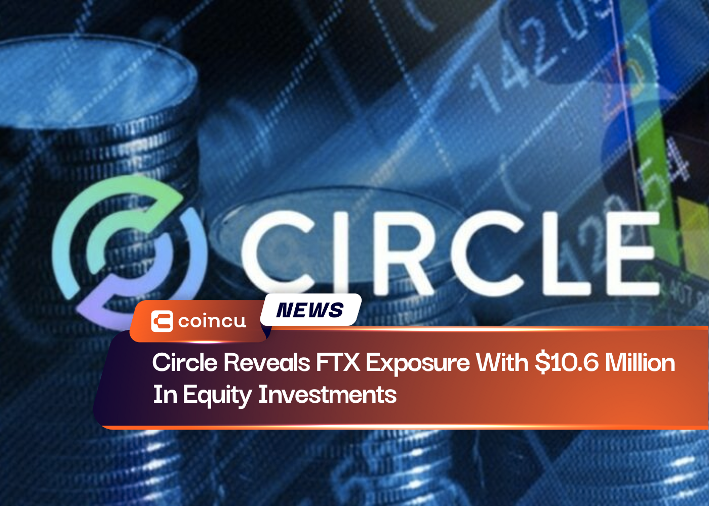 Circle Reveals FTX Exposure With $10.6 Million In Equity Investments