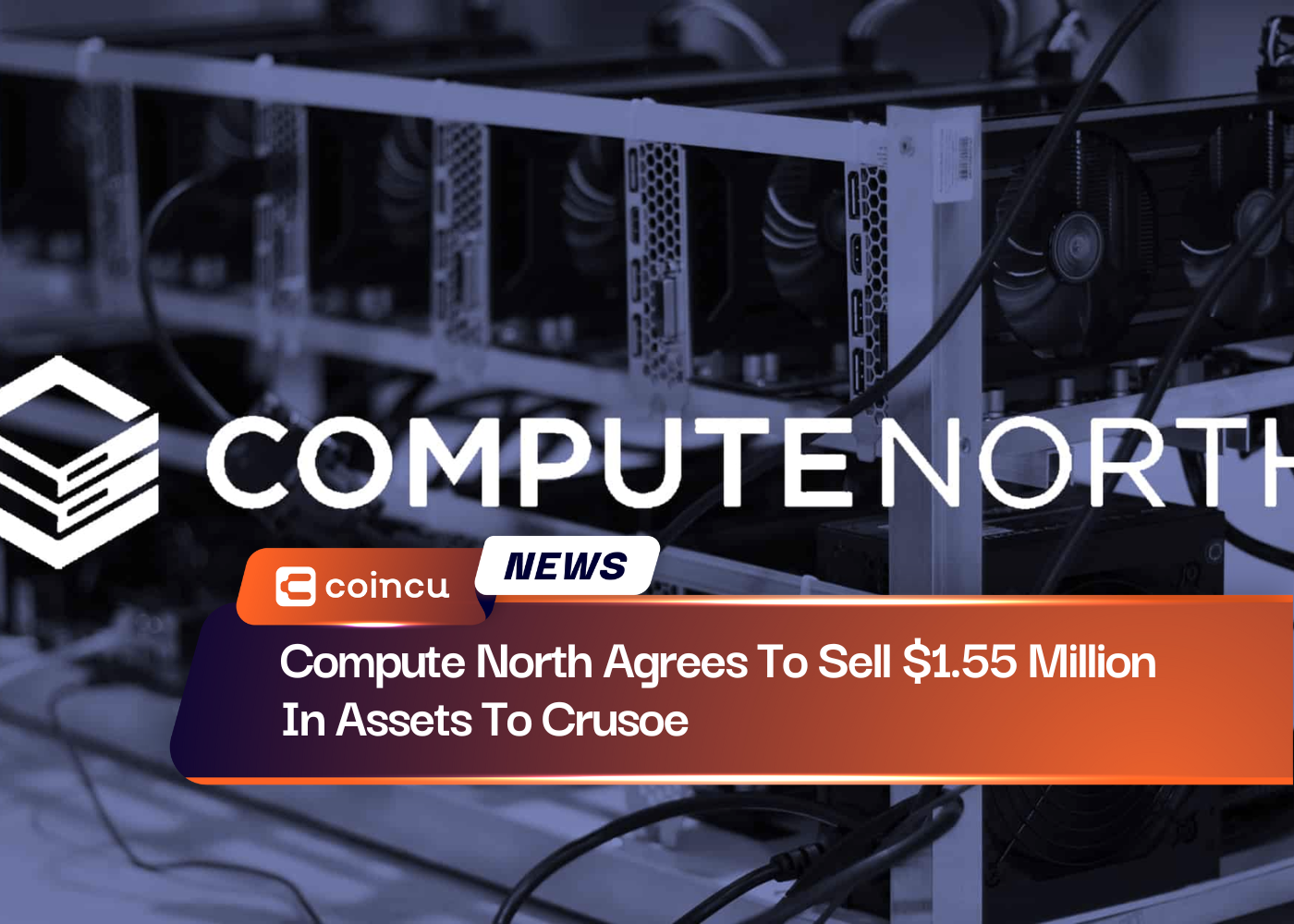 Compute North Agrees To Sell $1.55 Million In Assets To Crusoe