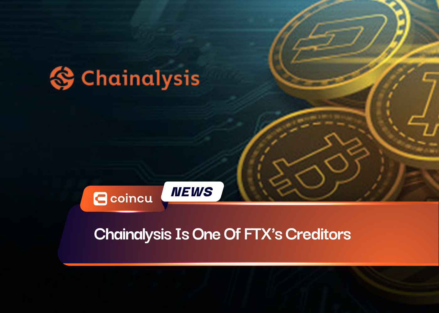 Chainaanalysis 是 FTX 的债权人之一