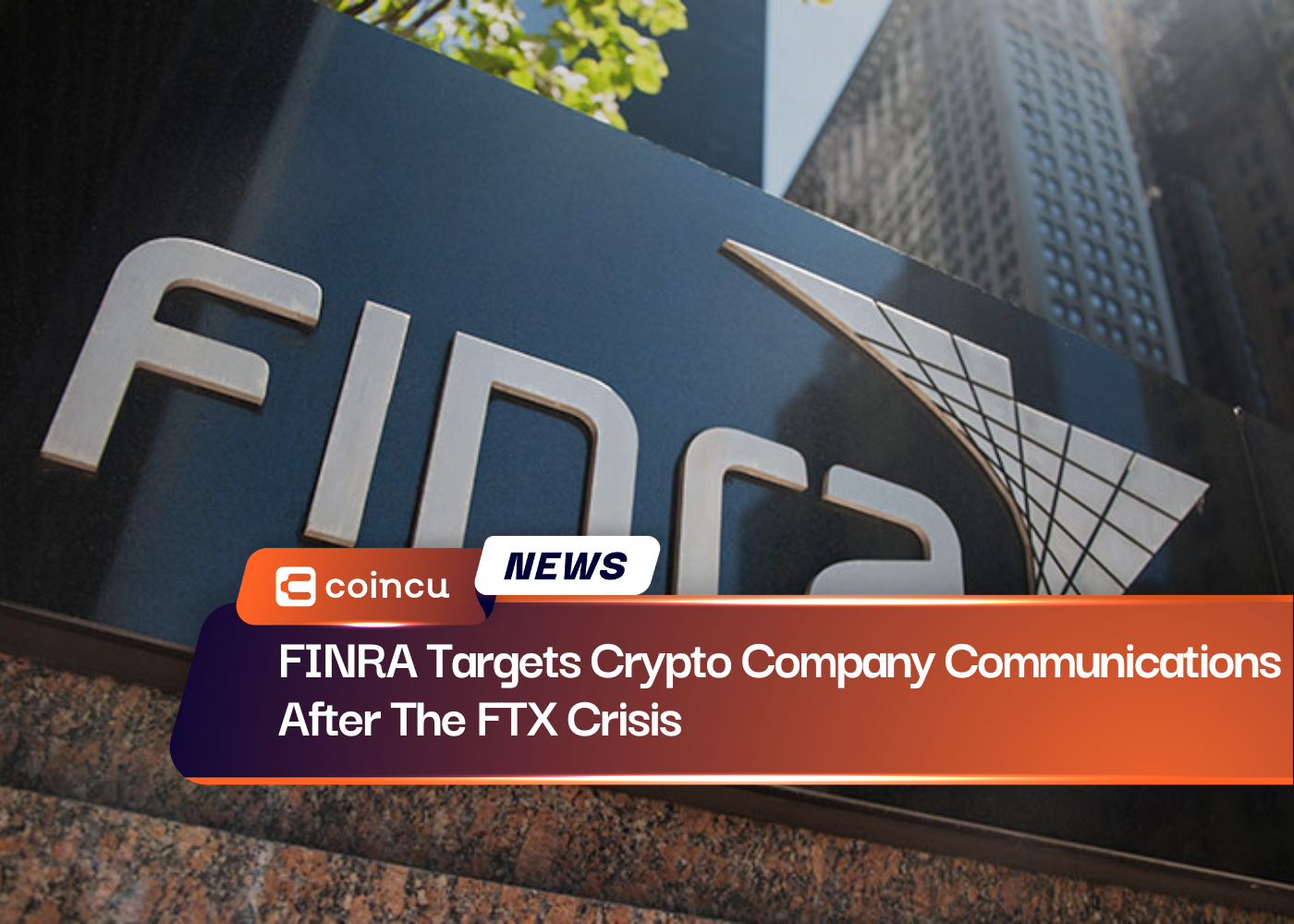 FINRA Targets Crypto Company Communications After The FTX Crisis