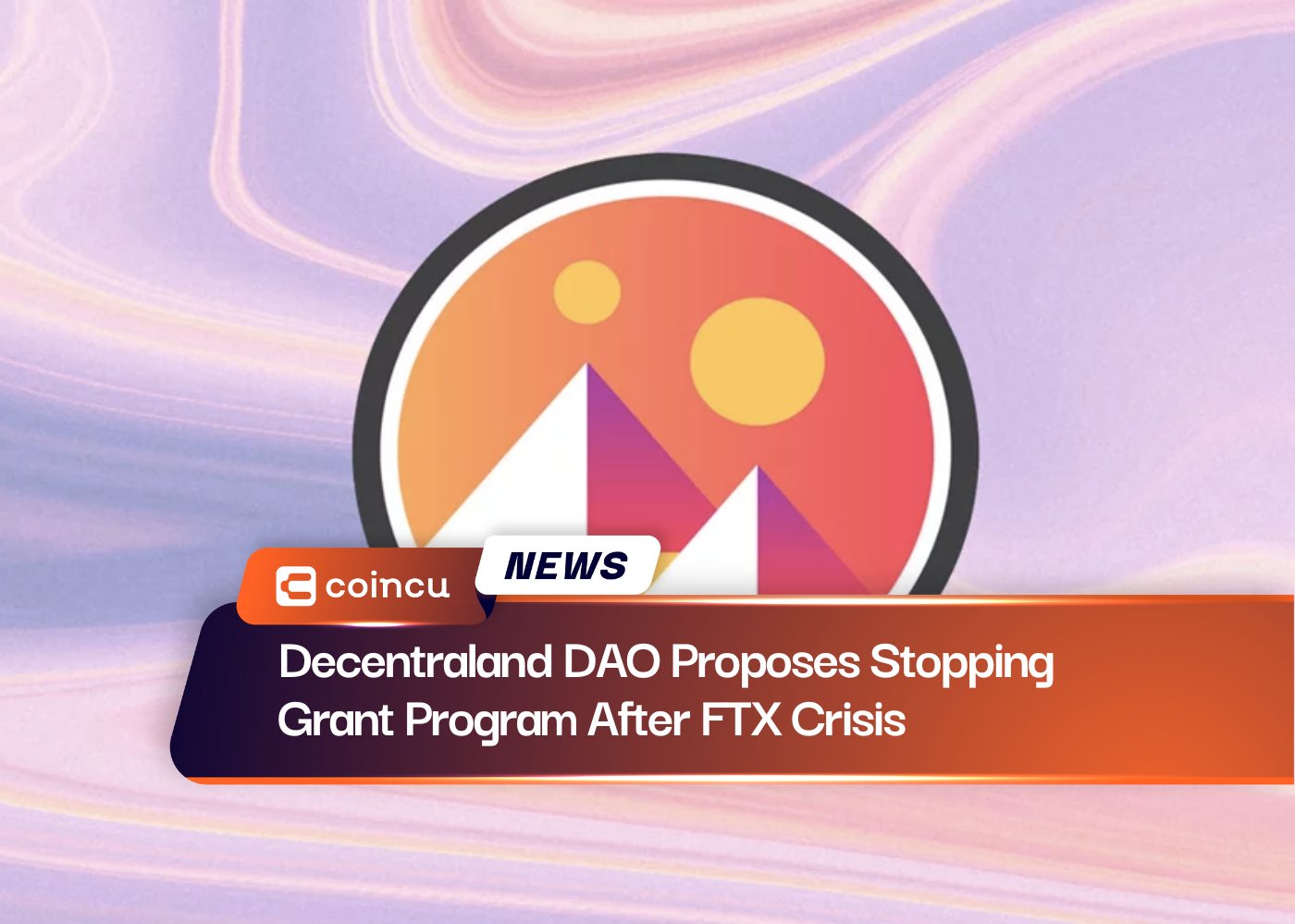 Decentraland DAO Proposes Stopping Grant Program After FTX Crisis