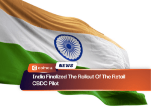 India Finalized The Rollout Of The Retail CBDC Pilot