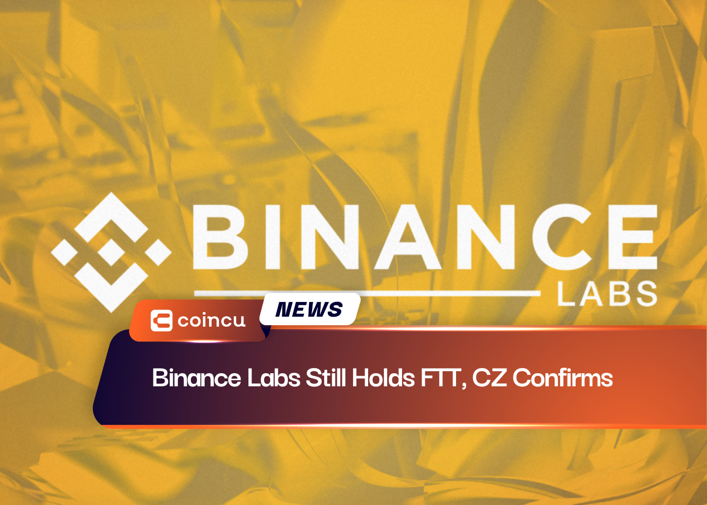 Binance Labs Still Holds FTT, CZ Confirms