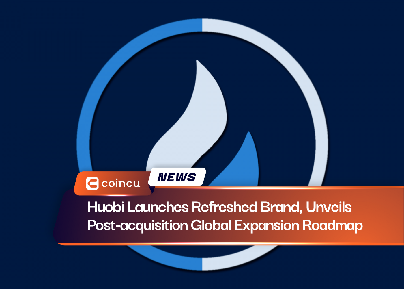 Huobi Launches Refreshed Brand, Unveils Post-acquisition Global Expansion Roadmap