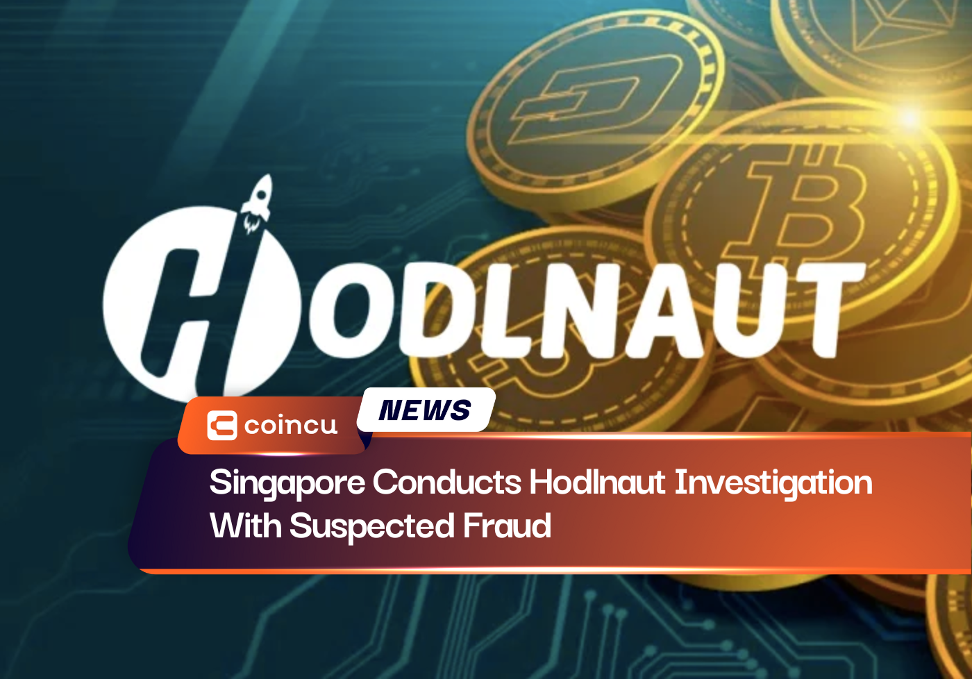 Singapore Conducts Hodlnaut Investigation With Suspected Fraud