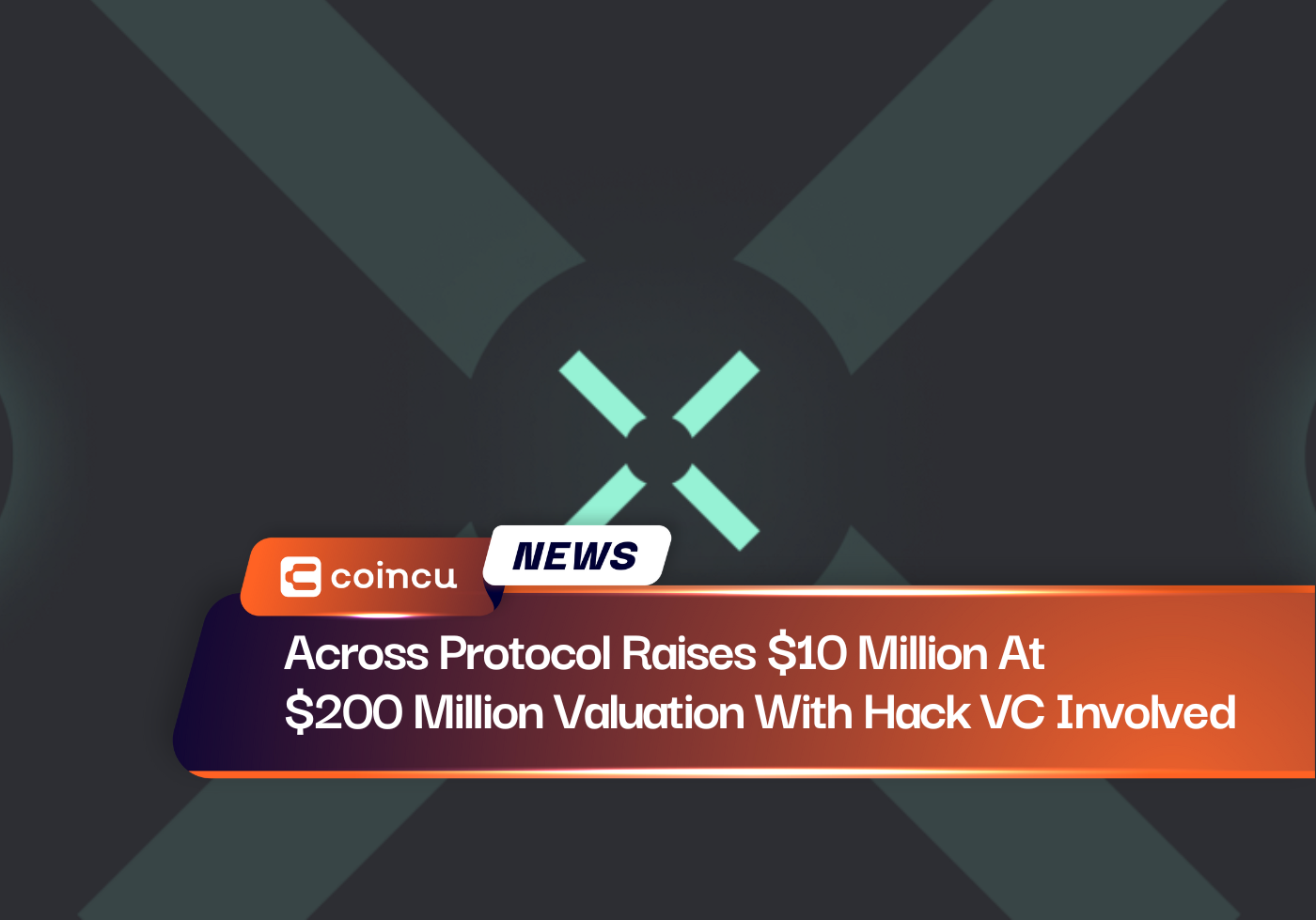 Across Protocol Raises $10 Million At $200 Million Valuation With Hack VC Involved