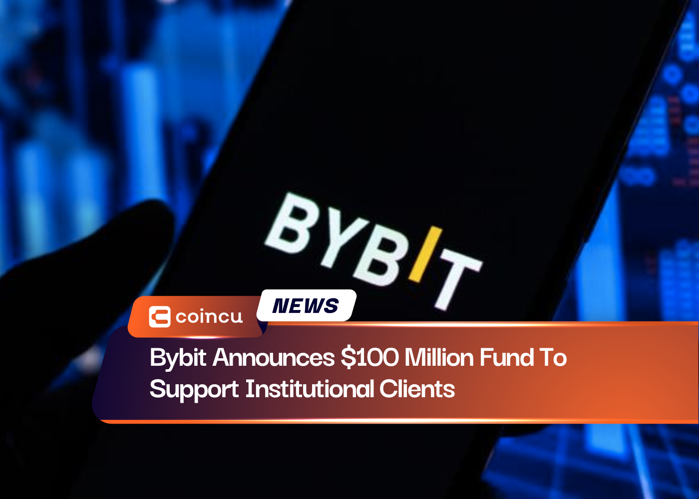 Bybit Announces $100 Million Fund To Support Institutional Clients