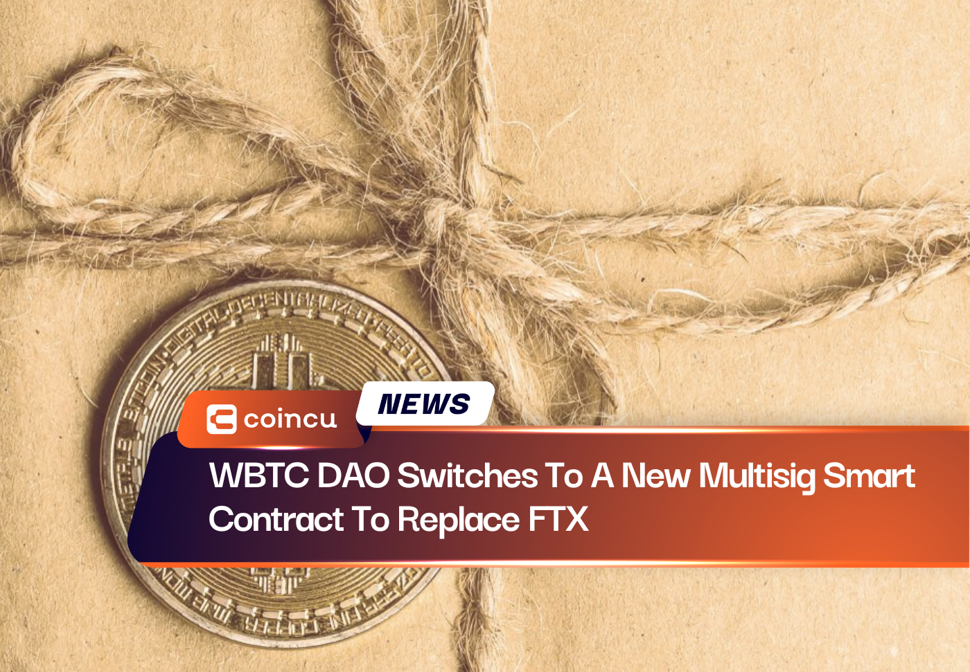 WBTC DAO Switches To A New Multisig Smart Contract To Replace FTX