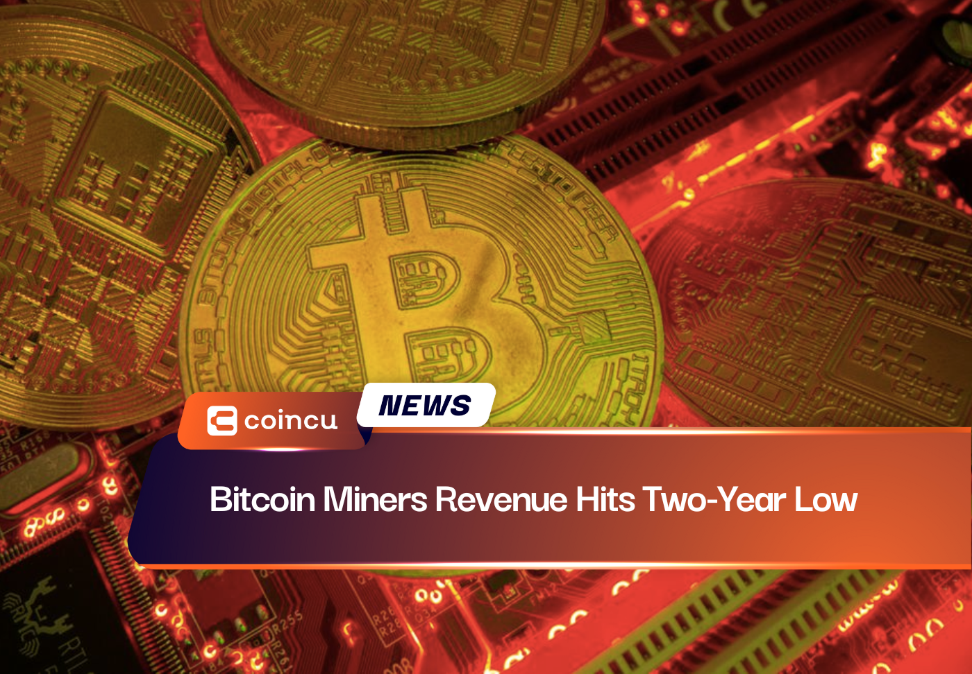 Bitcoin Miners Revenue Hits Two-Year Low