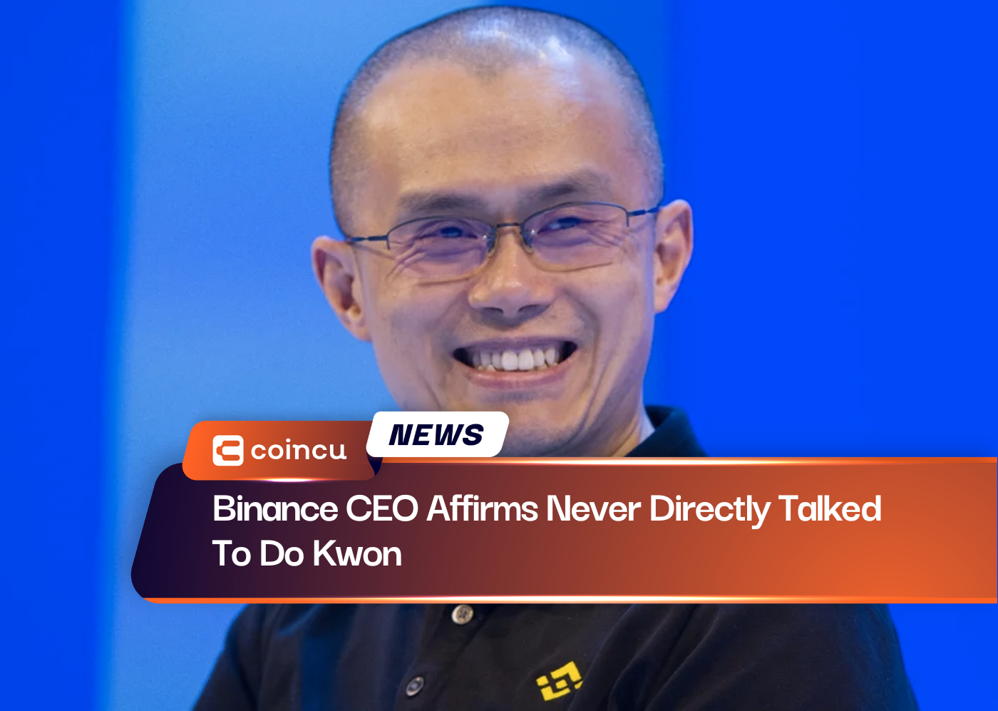 Binance CEO Affirms Never Directly Talked To Do Kwon