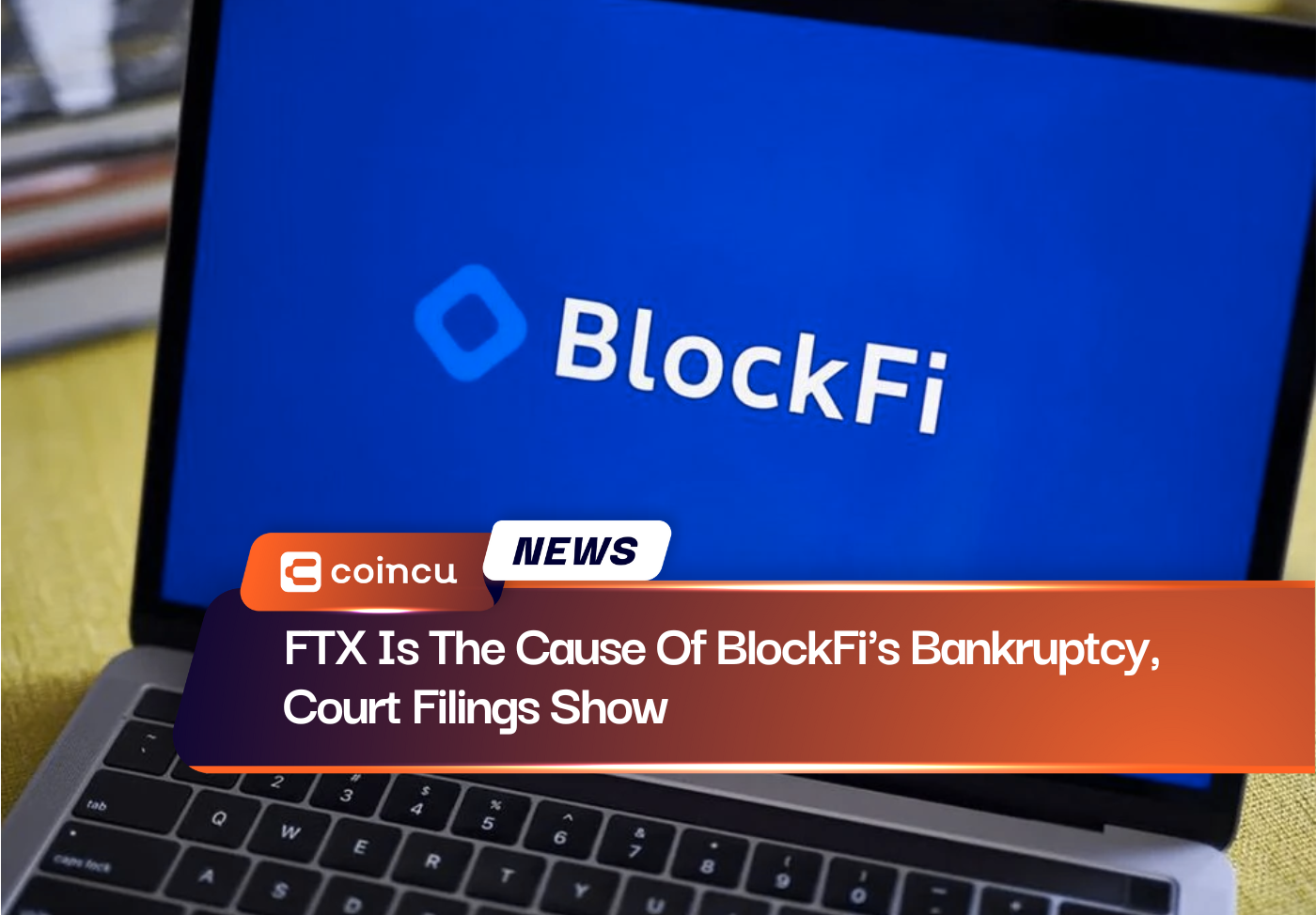 FTX Is The Cause Of BlockFi's Bankruptcy, Court Filings Show