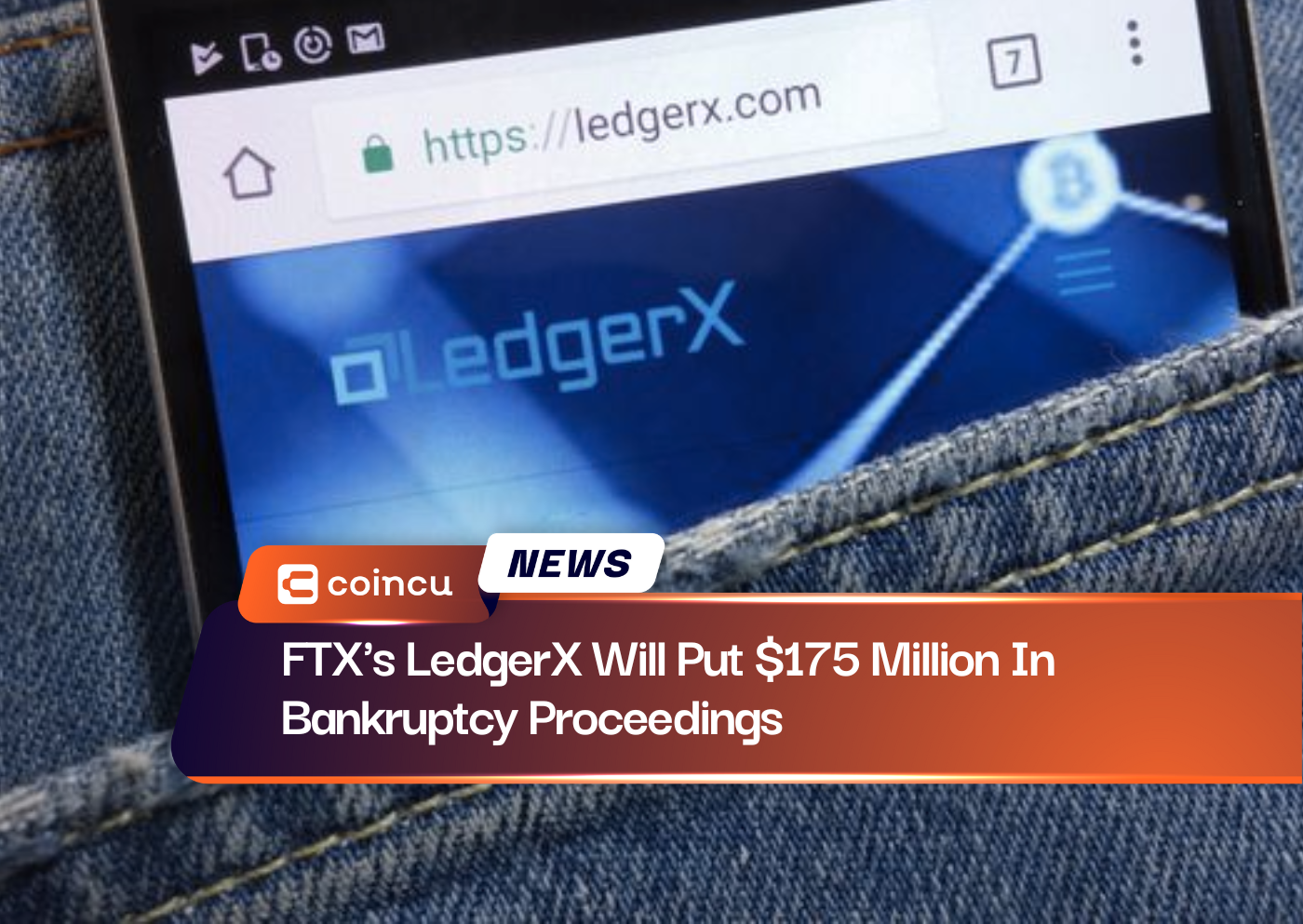 FTX's LedgerX Will Put $175 Million In Bankruptcy Proceedings