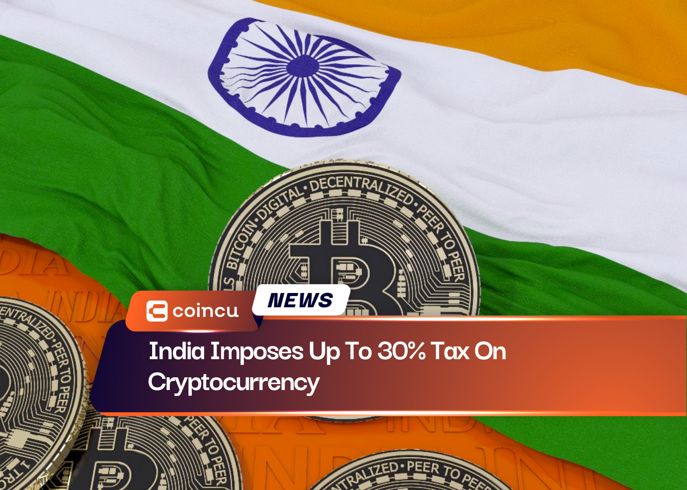 India Imposes Up To 30% Tax On Cryptocurrency