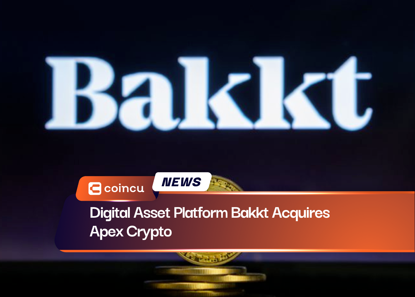 Digital Asset Platform Bakkt Acquires Apex Crypto