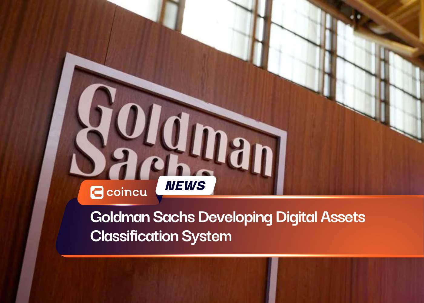 Goldman Sachs Developing Digital Assets Classification System