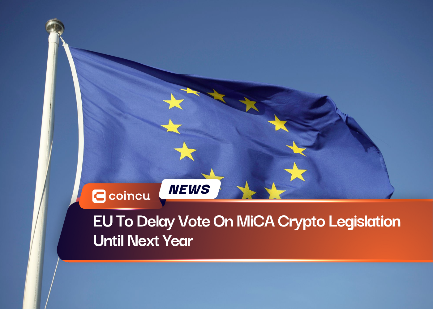 EU To Delay Vote On MiCA Crypto Legislation Until Next Year