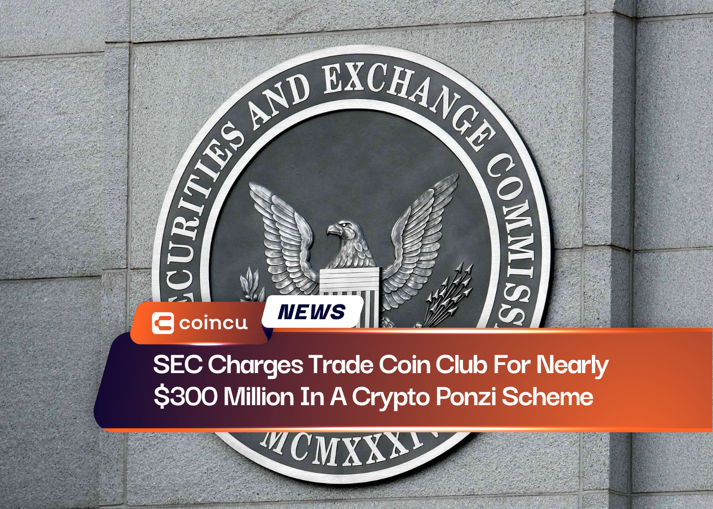 SEC Charges Trade Coin Club For Nearly $300 Million In A Crypto Ponzi Scheme