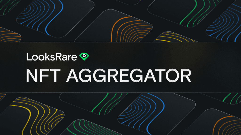 LooksRare NFT Aggregator Is Coming Soon