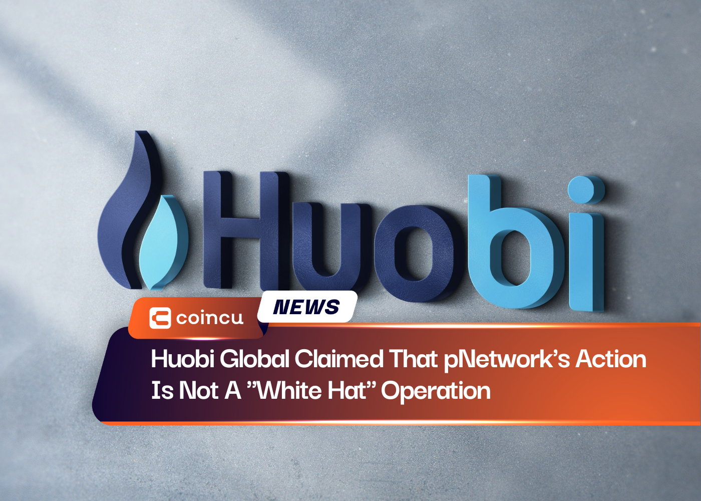 Huobi Global Claimed That pNetwork's Action Is Not A "White Hat" Operation