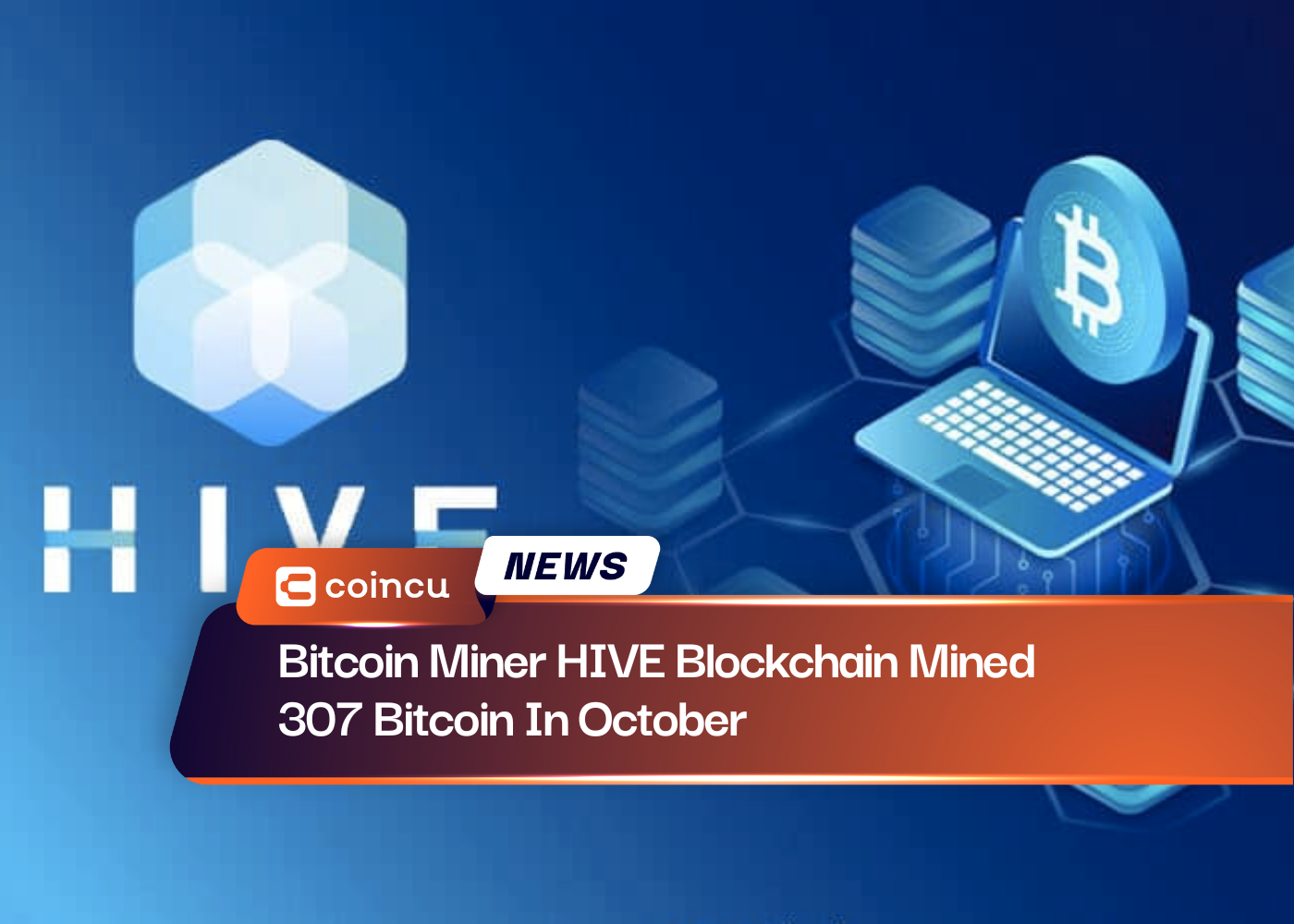 Bitcoin Miner HIVE Blockchain Mined 307 Bitcoin In October